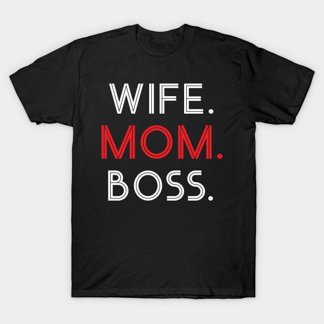 wife. mom. boss T-Shirt by worshiptee